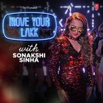 Move Your Lakk With Sonakshi Sinha - Neeti Mohan Song Download